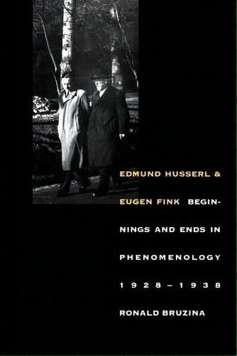 Edmund Husserl And Eugen Fink, De Ronald Bruzina. Editorial Yale University Press, Tapa Blanda En Inglés