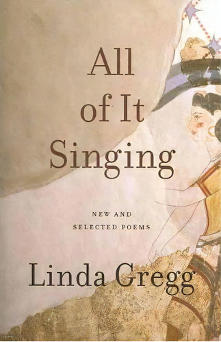 All Of It Singing, De Linda Gregg. Editorial Graywolf Press U S, Tapa Blanda En Inglés