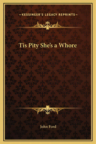 Tis Pity She's A Whore, De Ford, John. Editorial Kessinger Pub Llc, Tapa Dura En Inglés