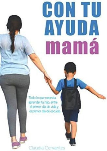 Libro: Con Tu Ayuda, Mamá: Todo Lo Que Necesita Aprender Tu