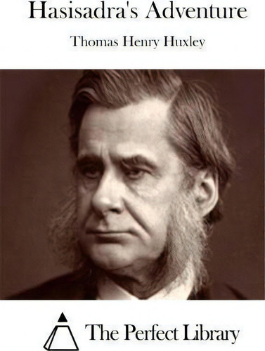 Hasisadra's Adventure, De Thomas Henry Huxley., Vol. 1. Editorial Createspace Independent Publishing Platform, Tapa Blanda En Inglés