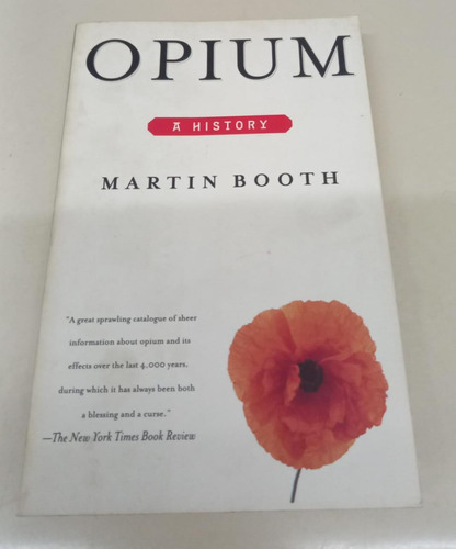 Opium A History * Booth Martin * Historia Del Opio