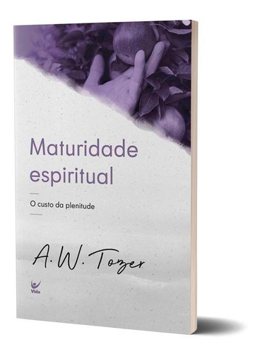 Livro Maturidade Espiritual - A. W. Tozer, De A. W. Tozer. Série 1 Editora Vida, Capa Mole, Edição 1 Em Português, 2022