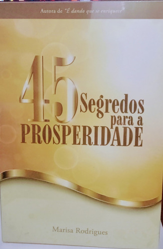 45 Segredos Para A Prosperidade, De Marisa Rodrigues. Editorial Semente De Vida, Capa Mole Em Português, 2016