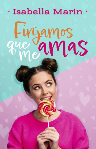 Libro: Finjamos Que Me Amas (spanish Edition)