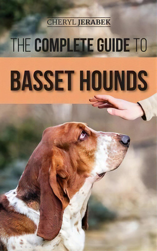 The Complete Guide To Basset Hounds : Choosing, Raising, Feeding, Training, Exercising, And Lovin..., De Cheryl Jerabek. Editorial Lp Media Inc., Tapa Dura En Inglés
