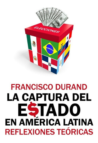 La Captura Del Estado En América Latina - Francisco Durand 