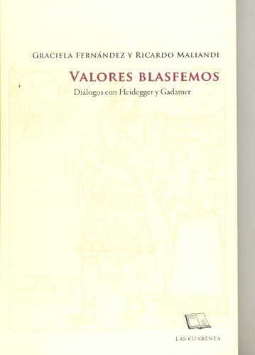 Valores Blasfemos: Heidegger Y Gadamer Fernandez, Maliandi