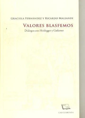 Valores Blasfemos: Dialogos Con Heidegger Y Gadamer, De Fernandez, Maliandi. Editorial Las Cuarenta, Edición 1 En Español