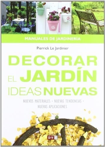 Decorar El Jardin, Ideas Nuevas, De Pierrick Le Jardinier. Editorial De Vecchi, Tapa Blanda En Español
