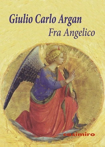 Fra Angélico, Argan Giulio Carlo, Casimiro