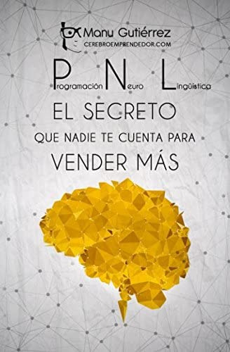 Libro: Pnl: El Secreto Que Nadie Te Cuenta Para Vender Más: 