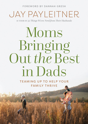 Libro Moms Bringing Out The Best In Dads: Teaming Up To H...