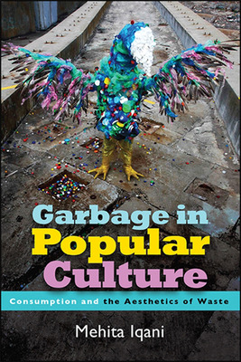 Libro Garbage In Popular Culture: Consumption And The Aes...