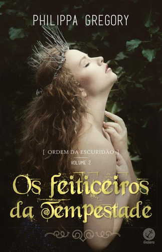 Ordem da escuridão: Os feiticeiros da tempestade (Vol. 2), de Gregory, Philippa. Ordem da escuridão (2), vol. 2. Editorial Galera, capa mole em português, 2016