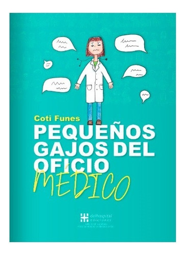 Pequeños Gajos Del Oficio Médico Hosp Italiano, de Coti Funes. Editorial Delhospital Ediciones en castellano