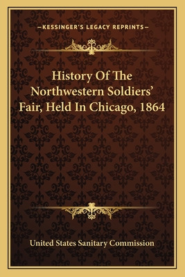 Libro History Of The Northwestern Soldiers' Fair, Held In...