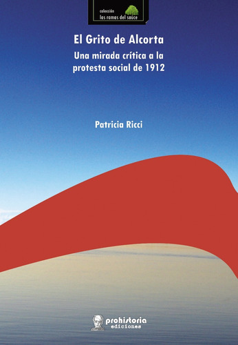 El Grito De Alcorta - Ricci - Prohistoria Ediciones