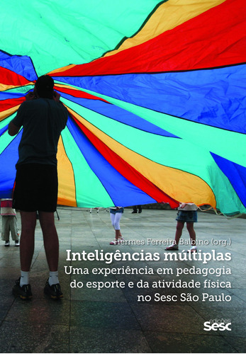 Inteligências múltiplas: uma experiência em pedagogia do esporte e da atividade física no Sesc São Paulo, de Balbino, Hermes Ferreira. Editora Edições Sesc São Paulo, capa mole em português, 2015