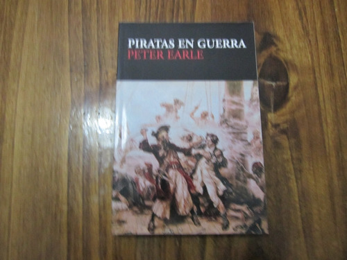 Piratas En Guerra - Peter Earle - Ed: Melusina