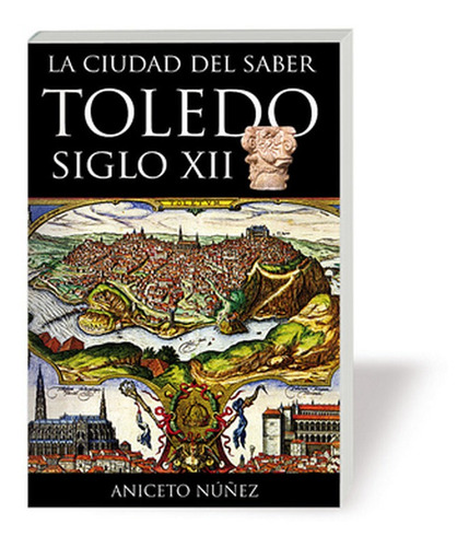 Ciudad Del Saber Toledo S.xii,la - Aniceto Núñez García