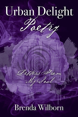 Libro Urban Delight Poetry: Letters From My Soul - Wilbor...