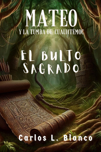 El Bulto Sagrado: Mateo Y La Tumba De Cuauhtémoc (span 71cj3