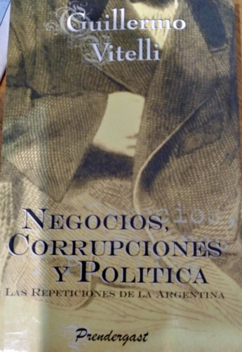 Vitelli, Negocios, Corrupciones Y Políticas