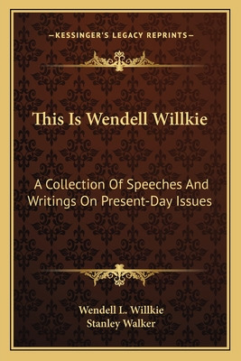 Libro This Is Wendell Willkie: A Collection Of Speeches A...