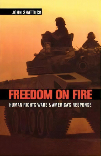 Freedom On Fire : Human Rights Wars And America's Response, De John H. F. Shattuck. Editorial Harvard University Press, Tapa Blanda En Inglés