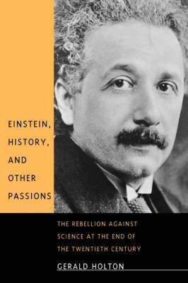 Einstein, History, And Other Passions - Gerald Holton