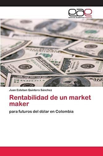 Libro: Rentabilidad Un Market Maker: Futuros Del Dól&..