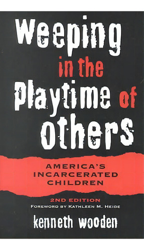 Weeping In The Playtime Of Others: Americaøs Incarcerated Children, De Kenneth Wooden. Editorial Ohio State University Press, Tapa Blanda En Inglés