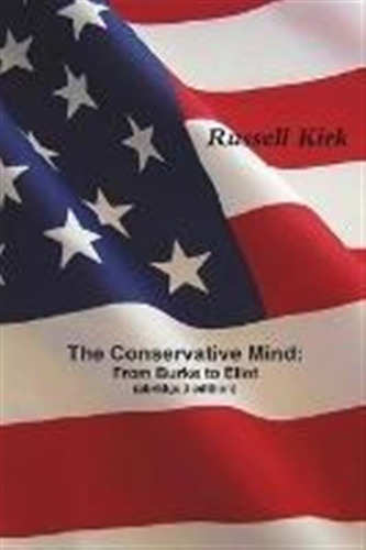 The Conservative Mind : From Burke To Eliot (abridged Edi...