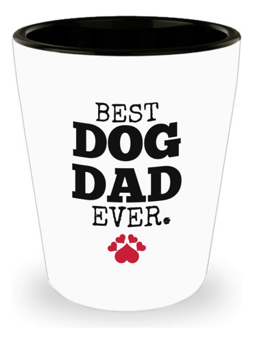 Vaso Chupito Texto Ingl  Best Dog Dad Ever  Regalo Para Papa