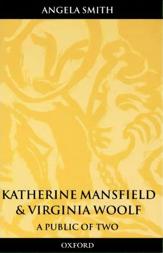 Katherine Mansfield And Virginia Woolf, De Angela Smith. Editorial Oxford University Press, Tapa Dura En Inglés