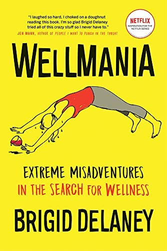 Wellmania: Extreme Misadventures In The Search For Wellness, De Delaney,. Editorial Greystone Books, Tapa Blanda En Inglés