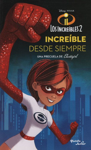 Los Increibles 2. Elastigirl. Increible Desde Siempre