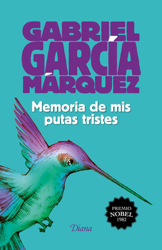 Memoria de mis putas tristes (2015) TD, de García Márquez, Gabriel. Serie Booket Diana, vol. 1.0. Editorial Diana México, tapa dura, edición 1.0 en español, 2021