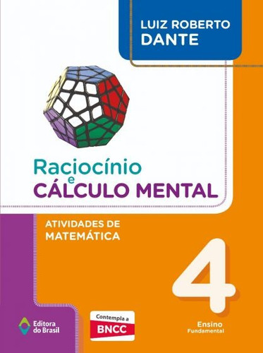 Raciocínio e cálculo mental - Atividades de Matemática - 4º Ano - Ensino fundamental I, de Dante, Luiz Roberto. Raciocínio e cálculo mental Editorial Editora do Brasil, capa mole em português, 2019