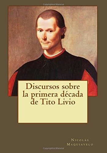 Libro : Discursos Sobre La Primera Decada De Tito Livio -..