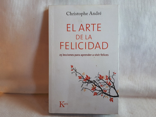 El Arte De La Felicidad Christophe Andre Ed. Kairos