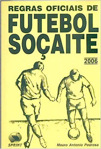 Regras Oficiais De Futebol Socaite, De Mauro Antonio Pedrosa. Editora Sprint, Capa Dura Em Português