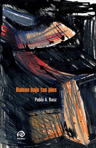 Ruinas Bajo Tus Pies - Pablo A. Basz