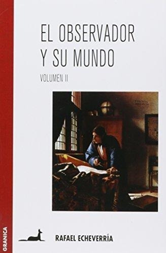 El observador y su mundo Rafael Echeverria Volumen II Editorial Granica Tapa Blanda Castellano