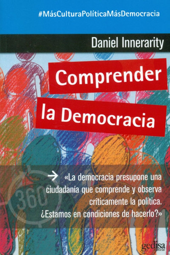 Comprender la democracia: La democracia presupone una ciudadanía que comprende y observa críticamente la política, de Innerarity, Daniel. Serie 360° Claves Contemporáneas Editorial Gedisa en español, 2018