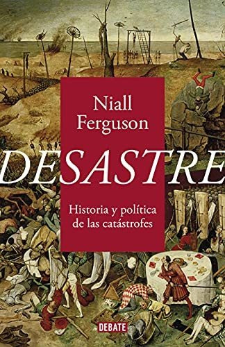 Desastre: Historia Y Política De Las Catástrofes
