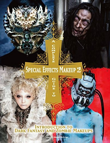 A Complete Guide To Special Effects Makeup  Volume 2 Introdu