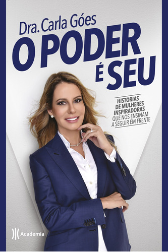 O poder é seu: Histórias de mulheres inspiradoras que nos ensinam a seguir em frente, de Góes, Dra. Carla. Editora Planeta do Brasil Ltda., capa mole em português, 2018