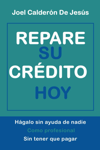 Libro: Repare Su Crédito Hoy: Hágalo Sin Ayuda Nadie, Com